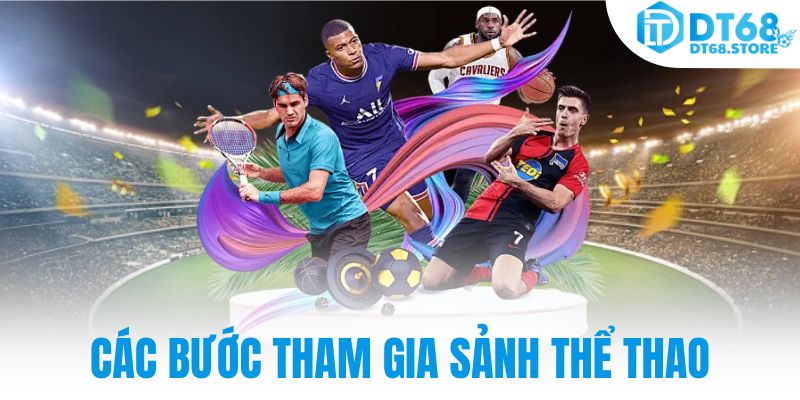 Các bước tham gia sảnh Thể Thao tại DT68