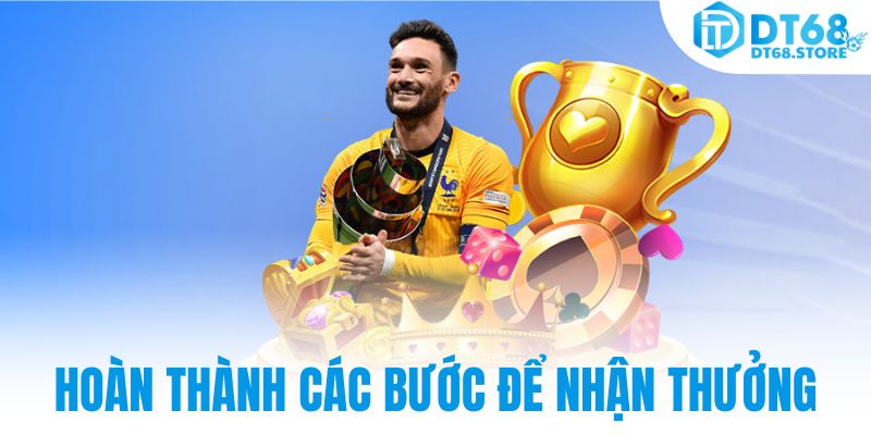 Hoàn thành các bước để nhận thưởng