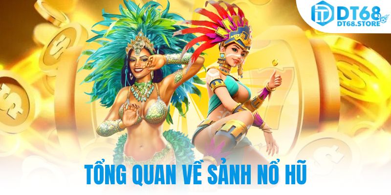 Tổng quan về sảnh nổ hũ