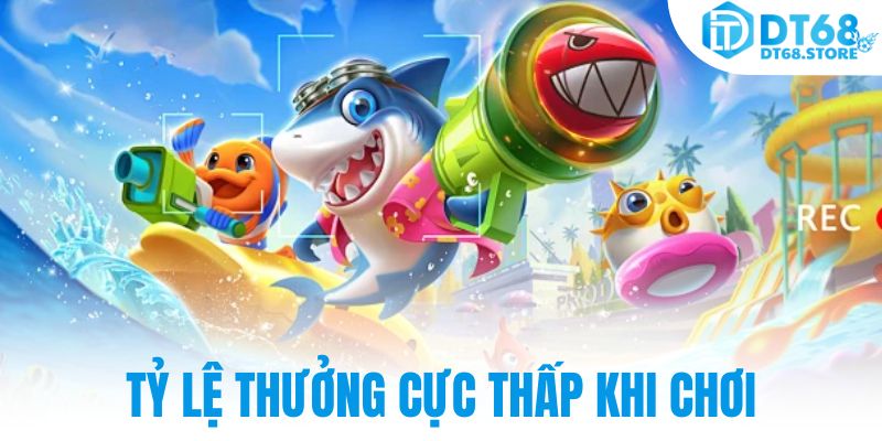 Tỷ lệ thưởng cực thấp khi chơi